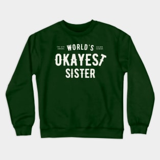 World's Okayest Sister Crewneck Sweatshirt